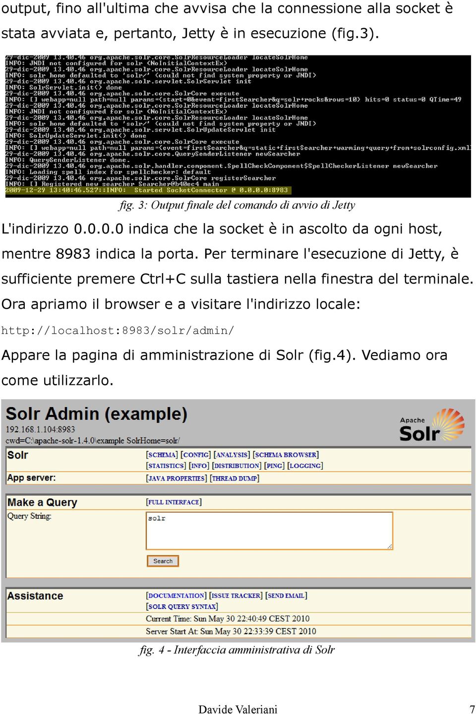 Per terminare l'esecuzione di Jetty, è sufficiente premere Ctrl+C sulla tastiera nella finestra del terminale.