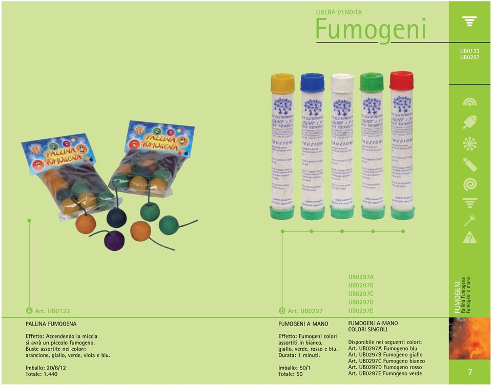 fumogeno. Buste assortite nei colori: arancione, giallo, verde, viola e blu. Imballo: 20/6/12 Totale: 1.