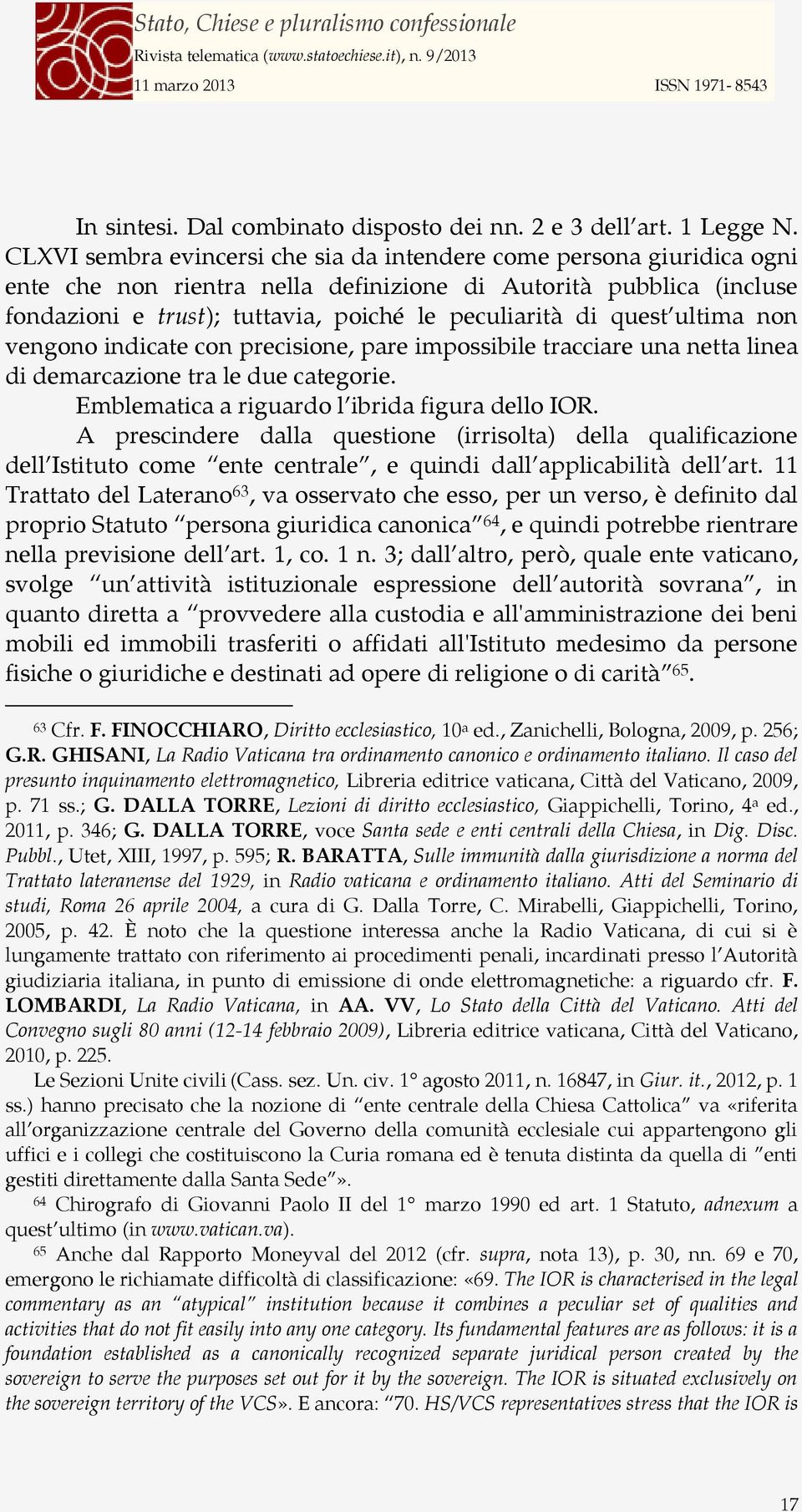 quest ultima non vengono indicate con precisione, pare impossibile tracciare una netta linea di demarcazione tra le due categorie. Emblematica a riguardo l ibrida figura dello IOR.