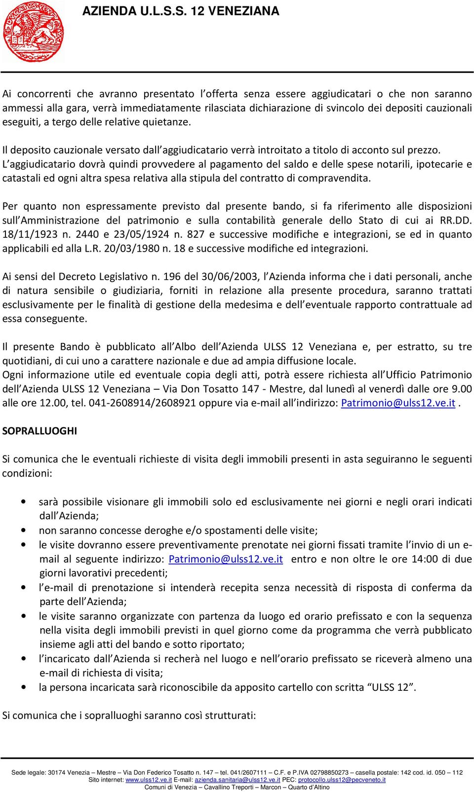 L aggiudicatario dovrà quindi provvedere al pagamento del saldo e delle spese notarili, ipotecarie e catastali ed ogni altra spesa relativa alla stipula del contratto di compravendita.