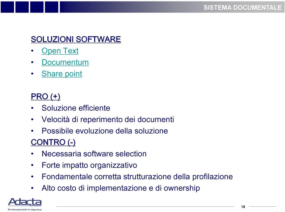 soluzione CONTRO (-) Necessaria software selection Forte impatto organizzativo