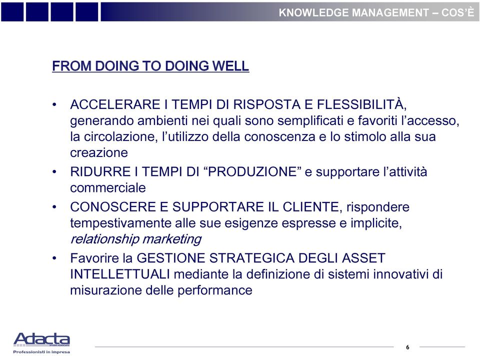 supportare l attività commerciale CONOSCERE E SUPPORTARE IL CLIENTE, rispondere tempestivamente alle sue esigenze espresse e implicite,