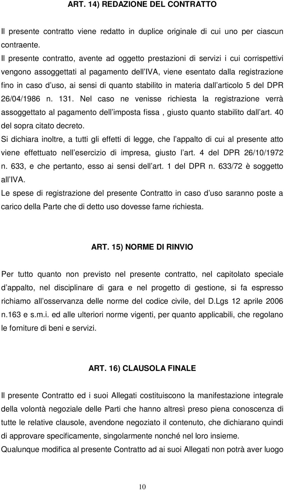 quanto stabilito in materia dall articolo 5 del DPR 26/04/1986 n. 131.