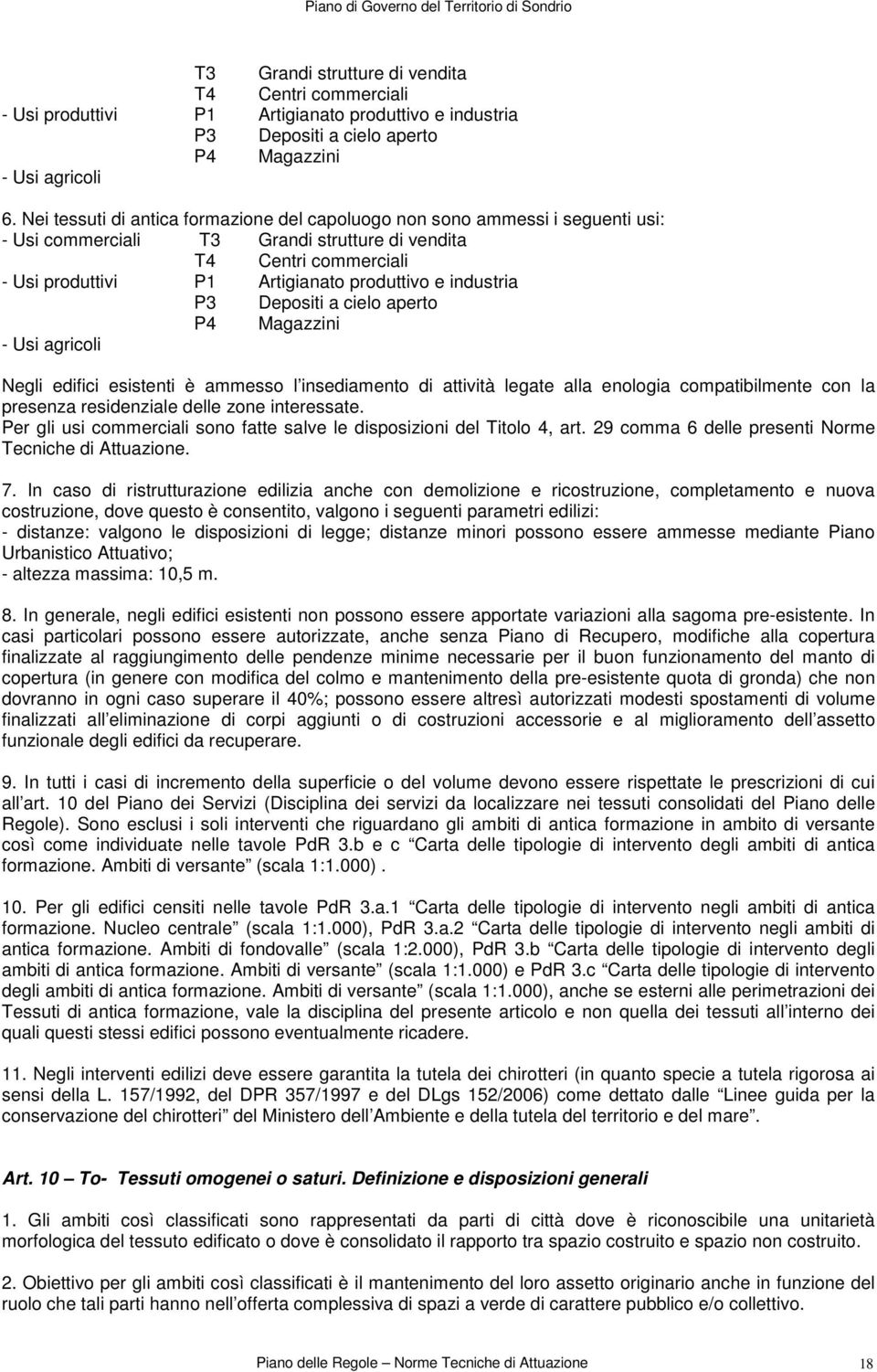 industria P3 Depositi a cielo aperto P4 Magazzini - Usi agricoli Negli edifici esistenti è ammesso l insediamento di attività legate alla enologia compatibilmente con la presenza residenziale delle