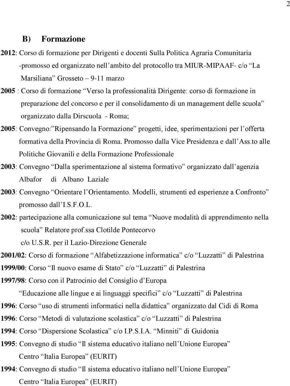 Dirscuola - Roma; 2005: Convegno: Ripensando la Formazione progetti, idee, sperimentazioni per l offerta formativa della Provincia di Roma. Promosso dalla Vice Presidenza e dall Ass.