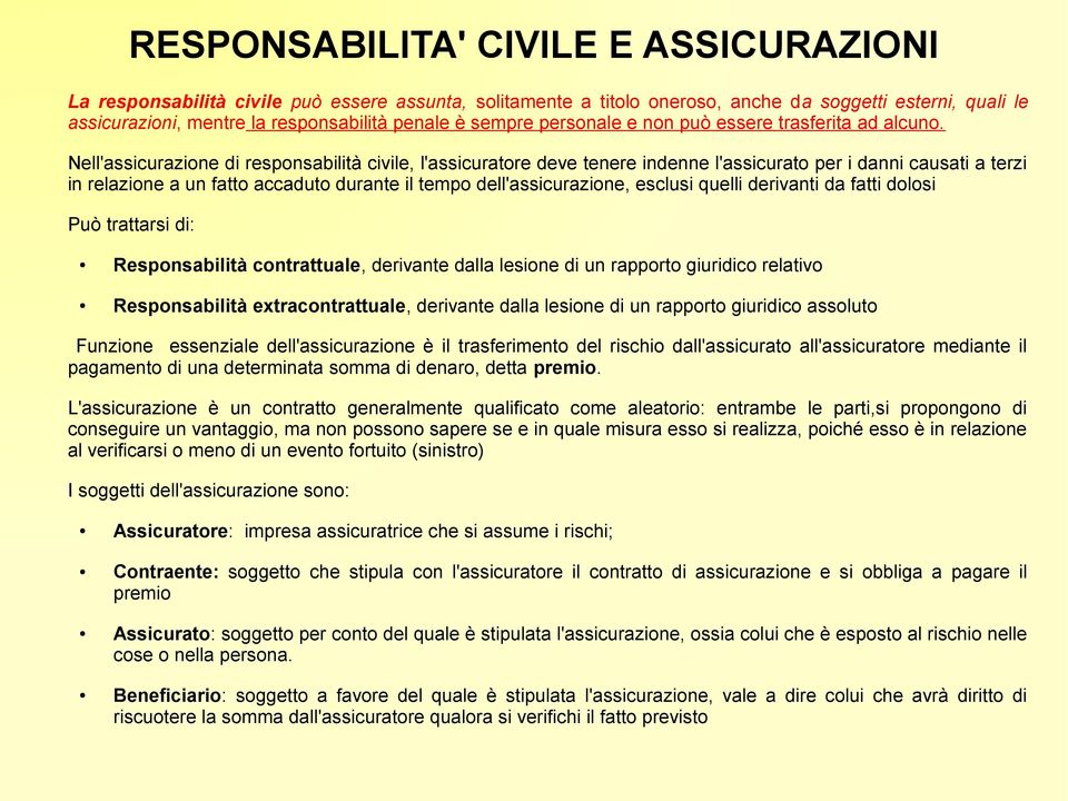 Nell'assicurazione di responsabilità civile, l'assicuratore deve tenere indenne l'assicurato per i danni causati a terzi in relazione a un fatto accaduto durante il tempo dell'assicurazione, esclusi