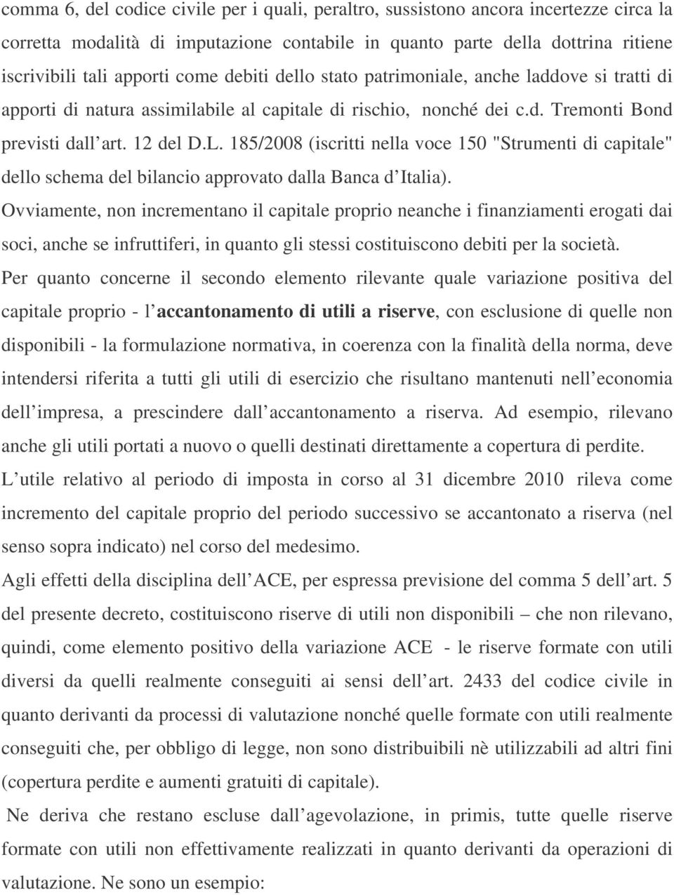 185/2008 (iscritti nella voce 150 "Strumenti di capitale" dello schema del bilancio approvato dalla Banca d Italia).