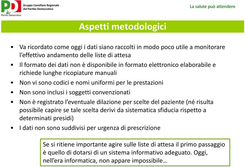 eventuale dilazione per scelte del paziente (né risulta possibile capire se tale scelta derivi da sistematica sfiducia rispetto a determinati presidi) I dati non sono suddivisi per