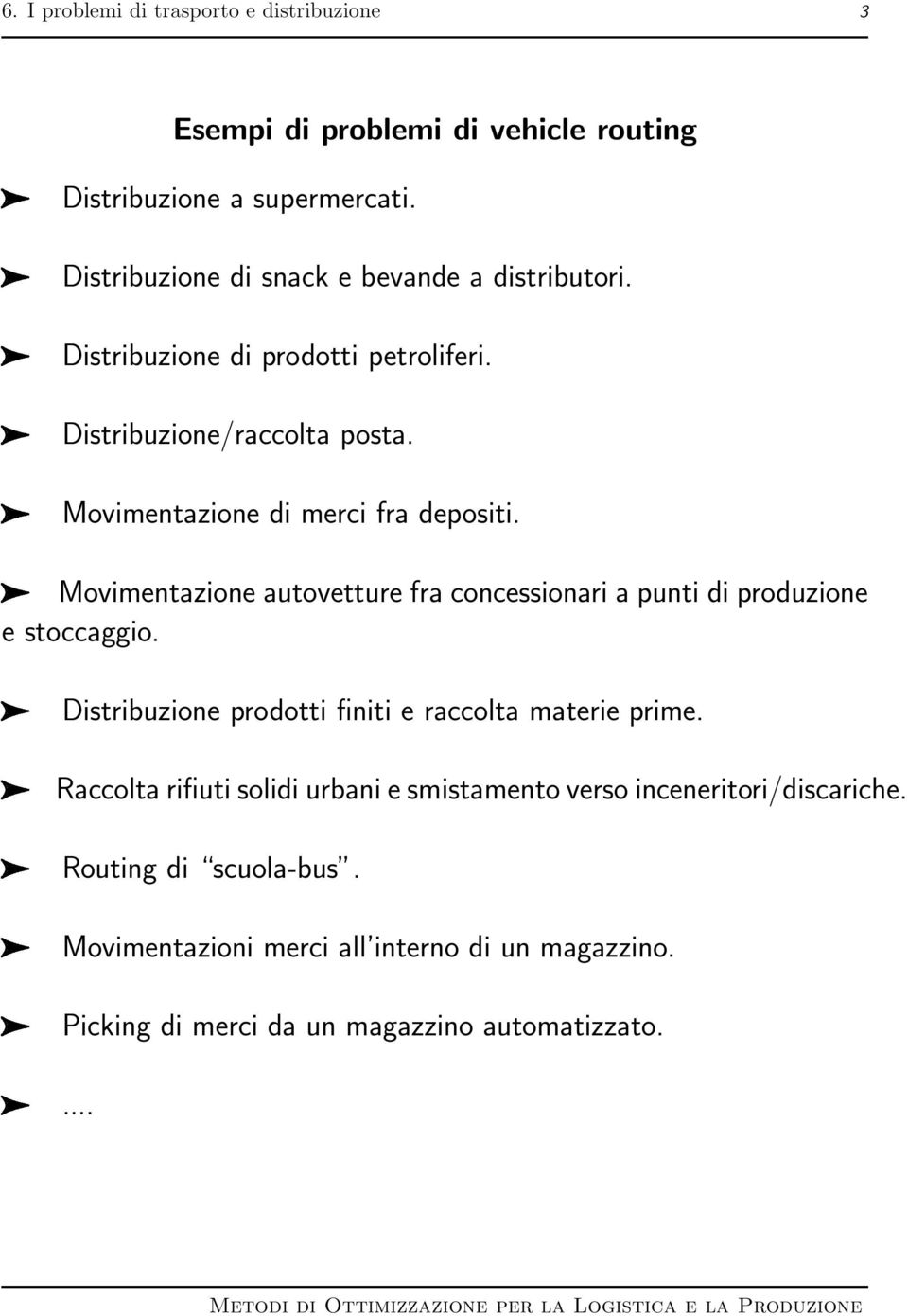 Movimentazione di merci fra depositi. Movimentazione autovetture fra concessionari a punti di produzione e stoccaggio.