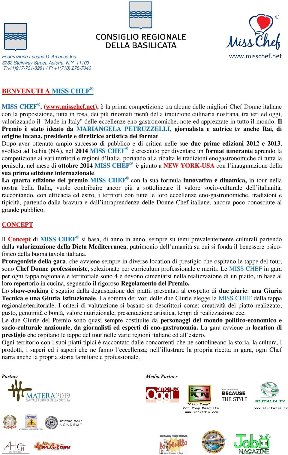 Il Premio è stato ideato da MARIANGELA PETRUZZELLI, giornalista e autrice tv anche Rai, di origine lucana, presidente e direttrice artistica del format.