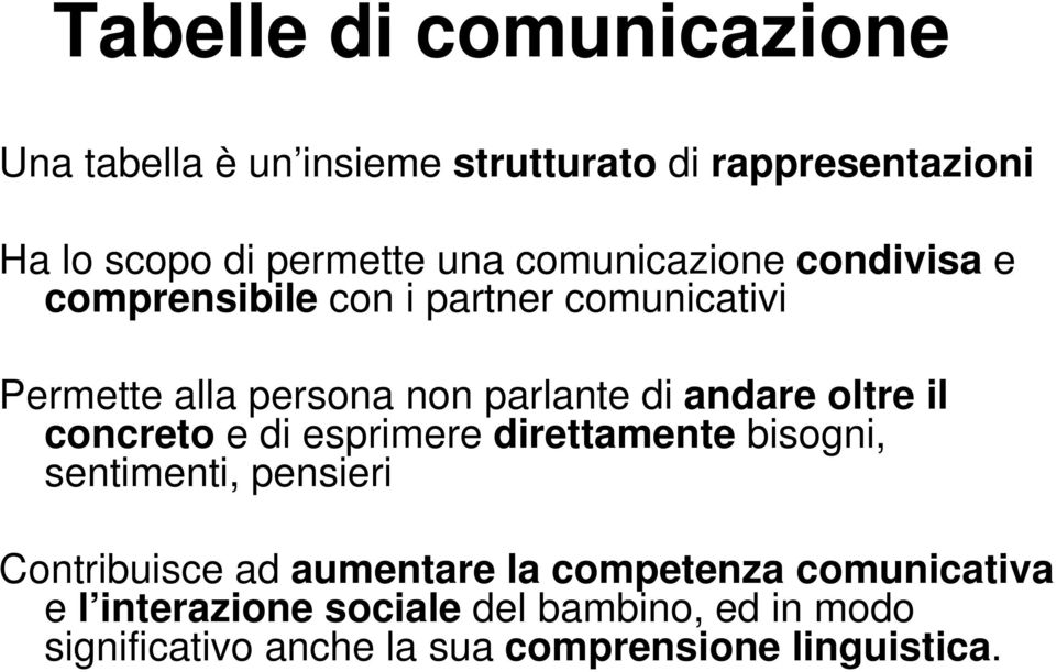 oltre il concreto e di esprimere direttamente bisogni, sentimenti, pensieri Contribuisce ad aumentare la