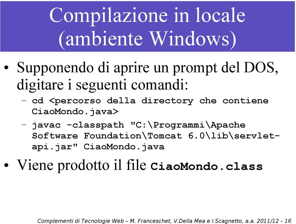 java> javac -classpath "C:\Programmi\Apache Software Foundation\Tomcat 6.0\lib\servletapi.