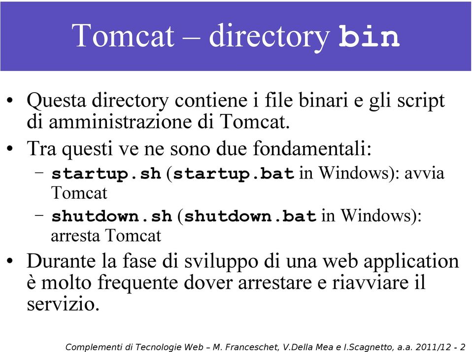 bat in Windows): arresta Tomcat Durante la fase di sviluppo di una web application è molto frequente dover