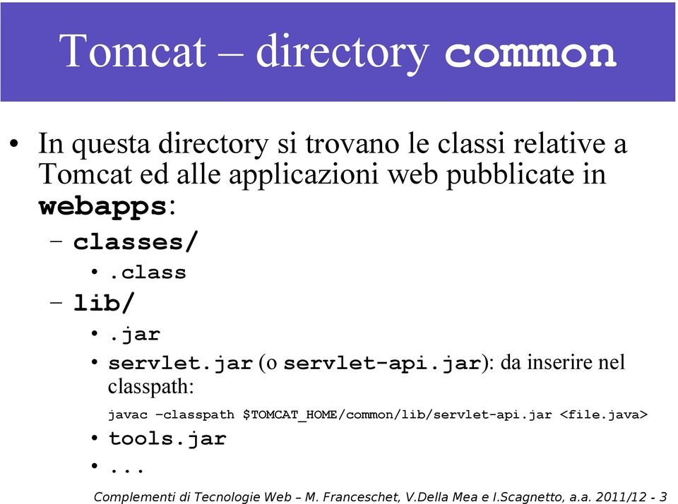 jar): da inserire nel classpath: javac classpath $TOMCAT_HOME/common/lib/servlet-api.jar <file.