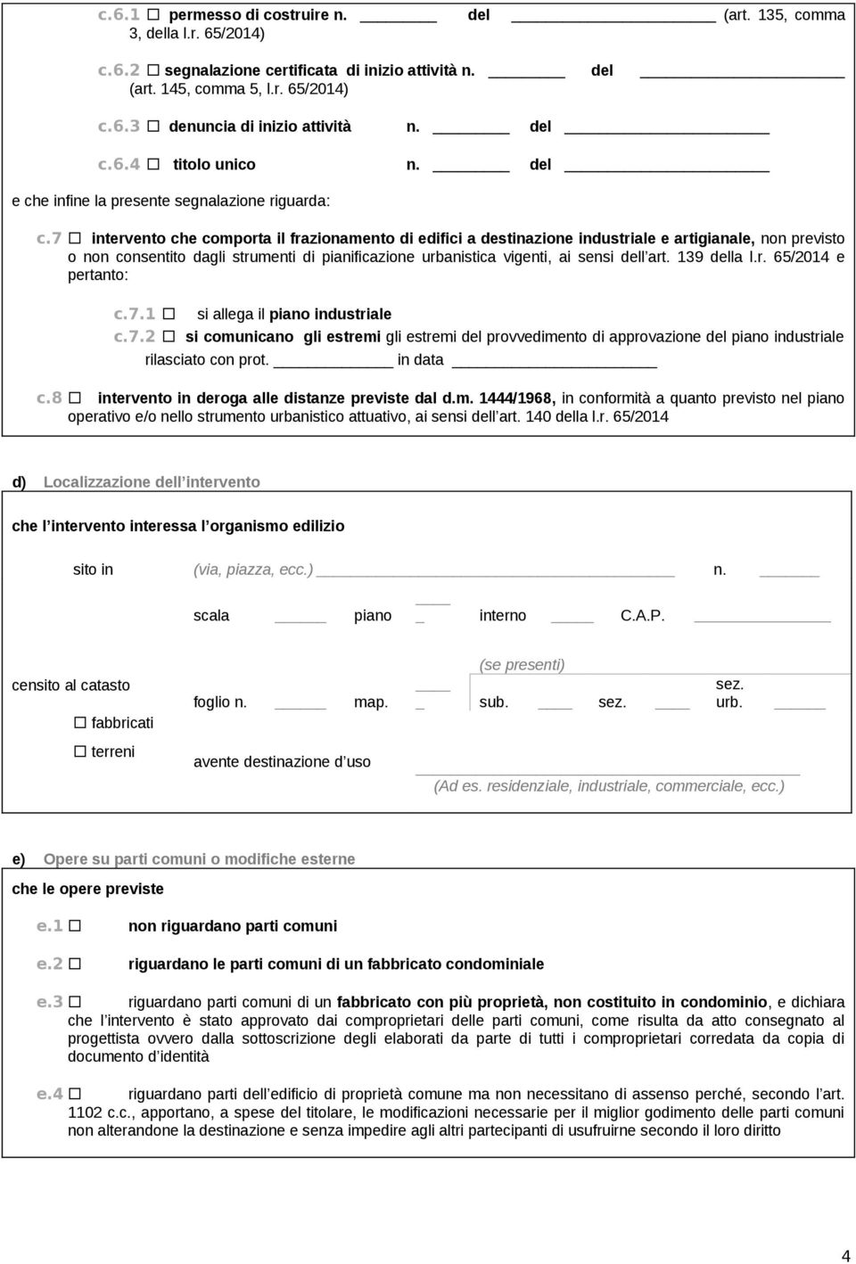 7 intervento che comporta il frazionamento di edifici a destinazione industriale e artigianale, non previsto o non consentito dagli strumenti di pianificazione urbanistica vigenti, ai sensi dell art.