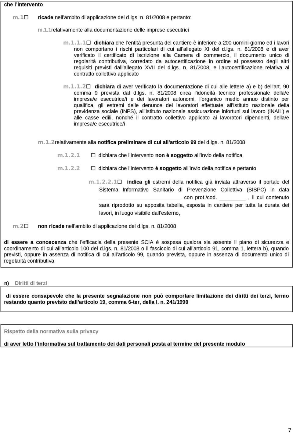 81/2008 e di aver verificato il certificato di iscrizione alla Camera di commercio, il documento unico di regolarità contributiva, corredato da autocertificazione in ordine al possesso degli altri