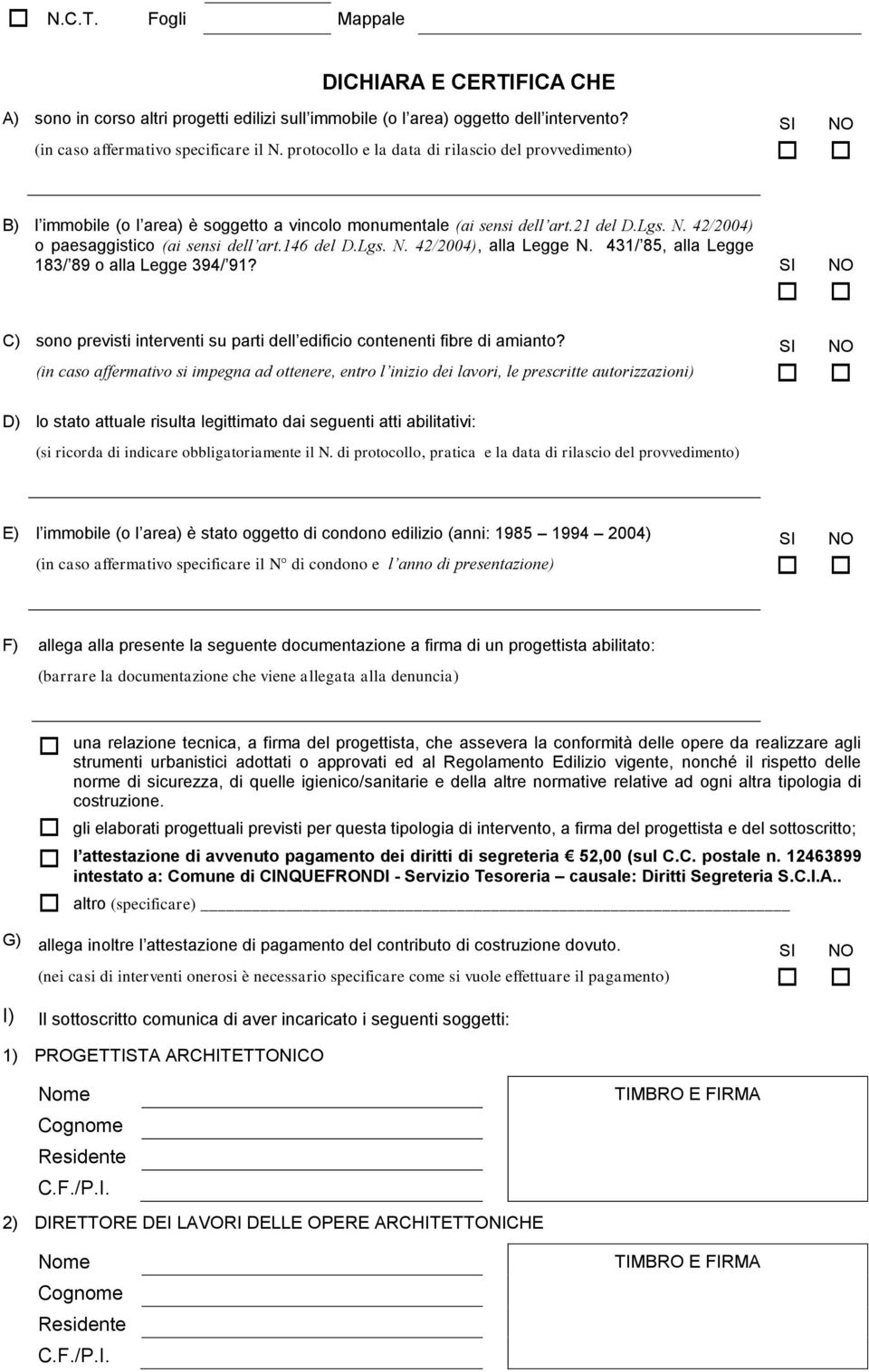 Lgs. N. 42/2004), alla Legge N. 431/ 85, alla Legge 183/ 89 o alla Legge 394/ 91? SI NO C) sono previsti interventi su parti dell edificio contenenti fibre di amianto?