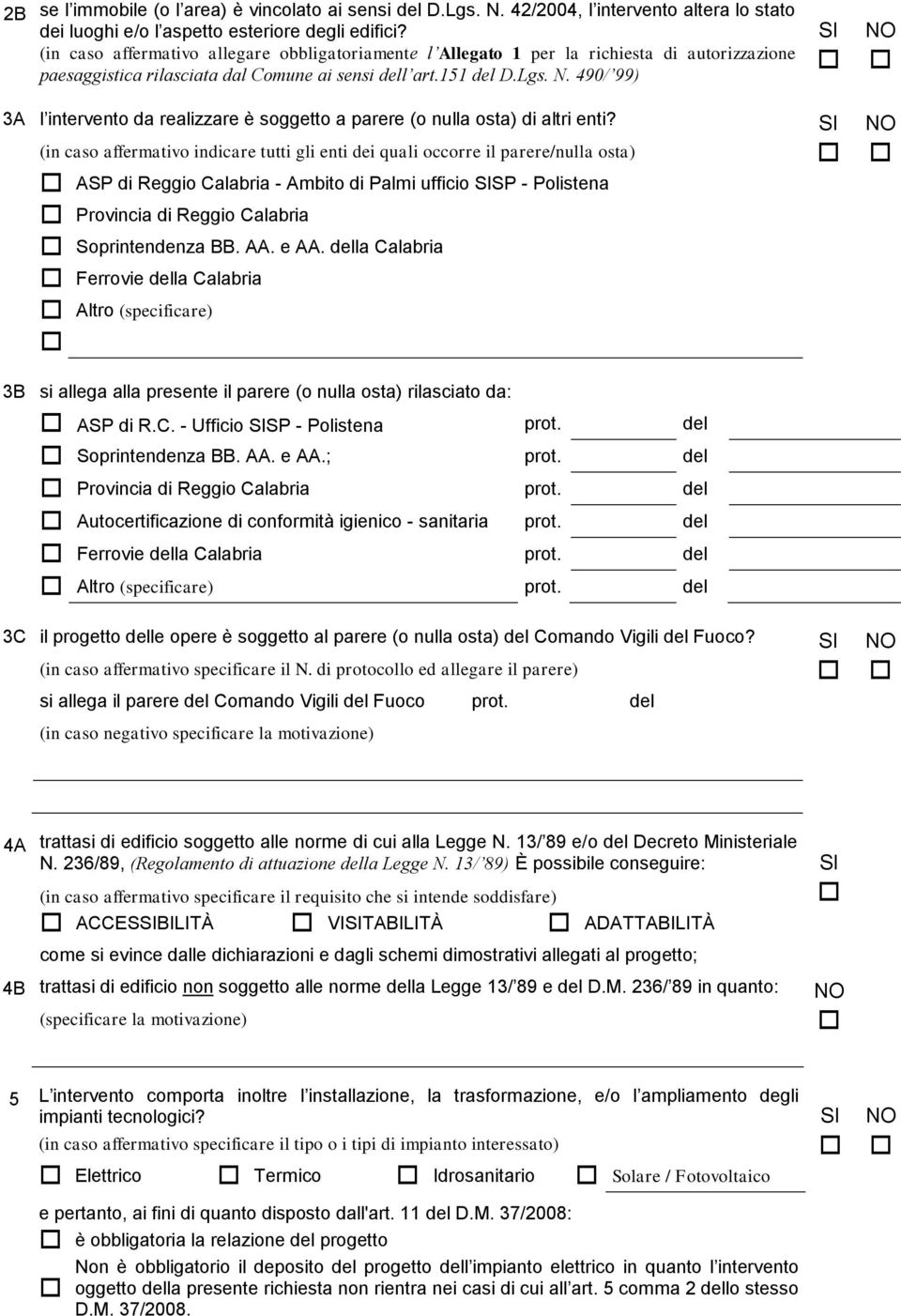 SI NO (in caso affermativo indicare tutti gli enti dei quali occorre il parere/nulla osta) ASP di Reggio Calabria - Ambito di Palmi ufficio SISP - Polistena Provincia di Reggio Calabria