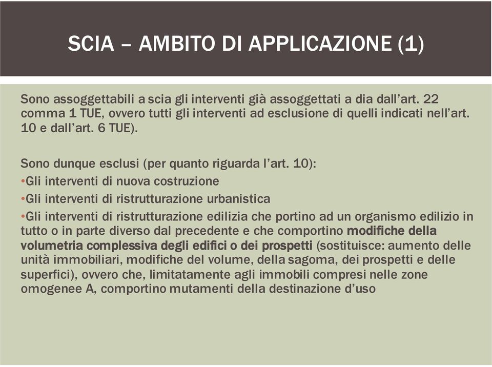 10): Gli interventi di nuova costruzione Gli interventi di ristrutturazione urbanistica Gli interventi di ristrutturazione edilizia che portino ad un organismo edilizio in tutto o in parte diverso