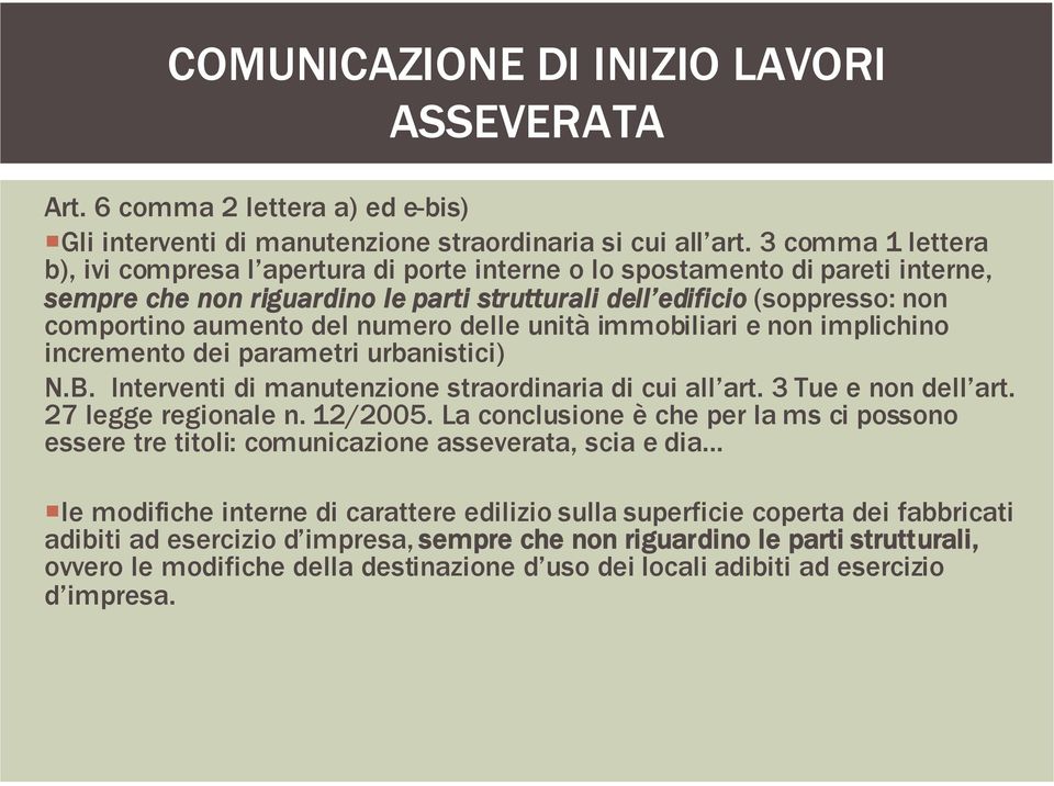 numero delle unità immobiliari e non implichino incremento dei parametri urbanistici) N.B. Interventi di manutenzione straordinaria di cui all art. 3 Tue e non dell art. 27 legge regionale n. 12/2005.