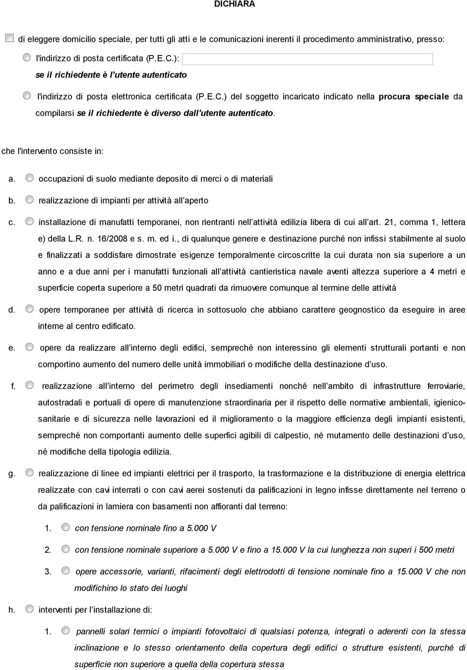 occupazioni di suolo mediante deposito di merci o di materiali b. realizzazione di impianti per attività all aperto c.