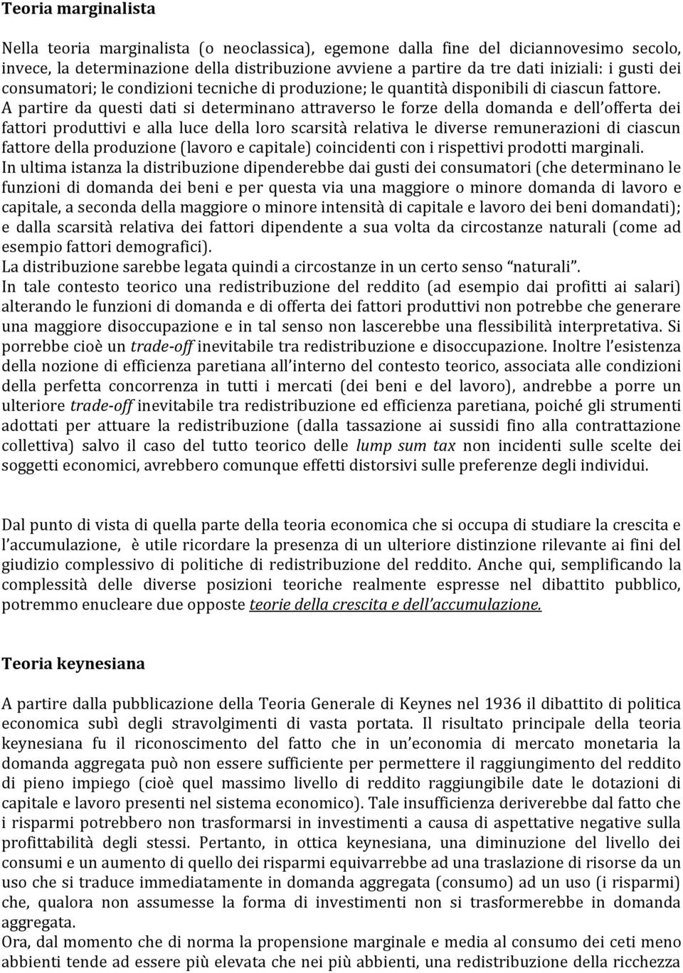 A partire da questi dati si determinano attraverso le forze della domanda e dell offerta dei fattori produttivi e alla luce della loro scarsità relativa le diverse remunerazioni di ciascun fattore