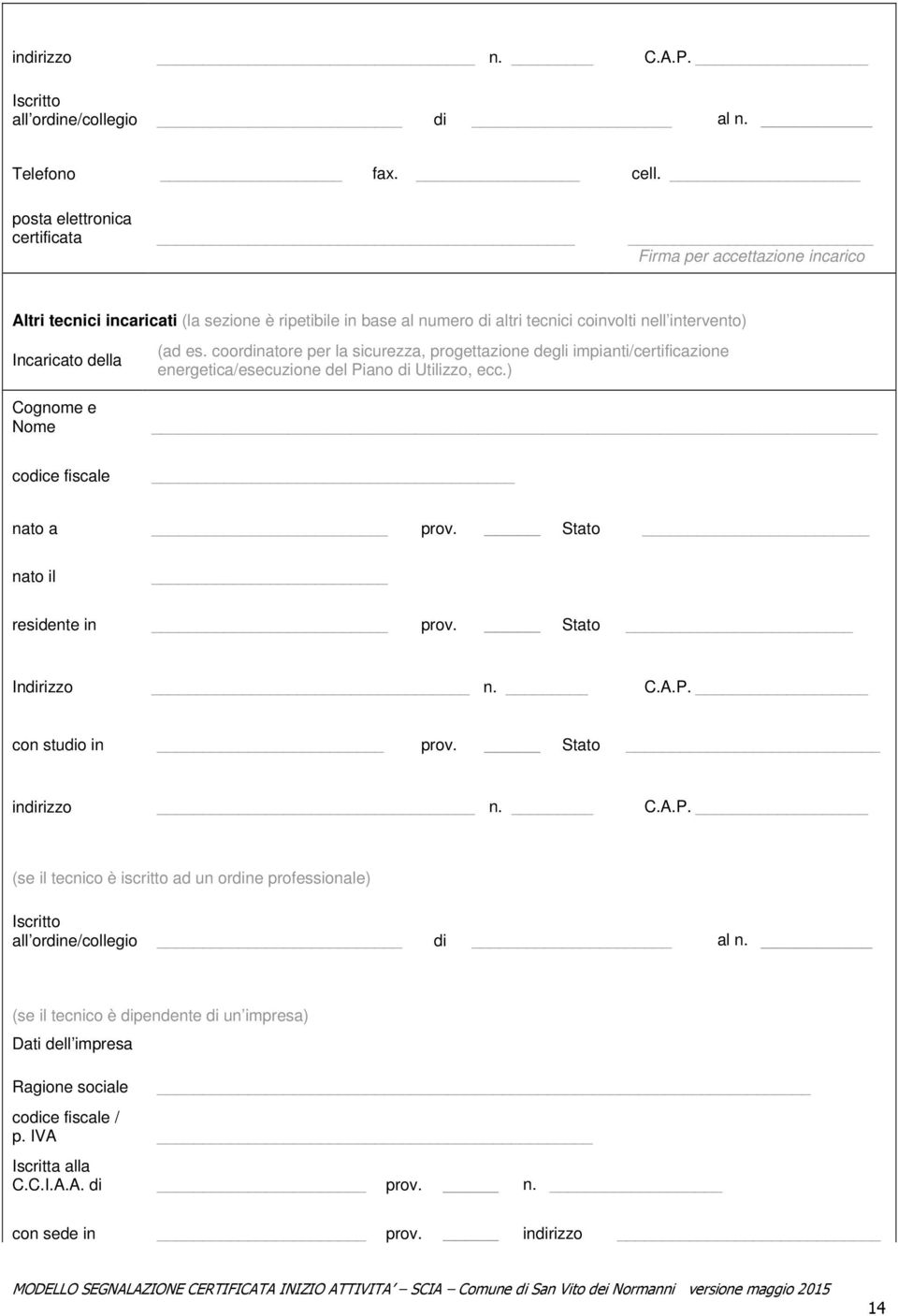 e Nome (ad es. coordinatore per la sicurezza, progettazione degli impianti/certificazione energetica/esecuzione del Piano di Utilizzo, ecc.) codice fiscale nato a prov.