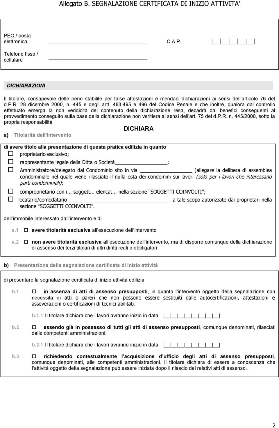 483,495 e 496 del Codice Penale e che inoltre, qualora dal controllo effettuato emerga la non veridicità del contenuto della dichiarazione resa, decadrà dai benefici conseguenti al provvedimento