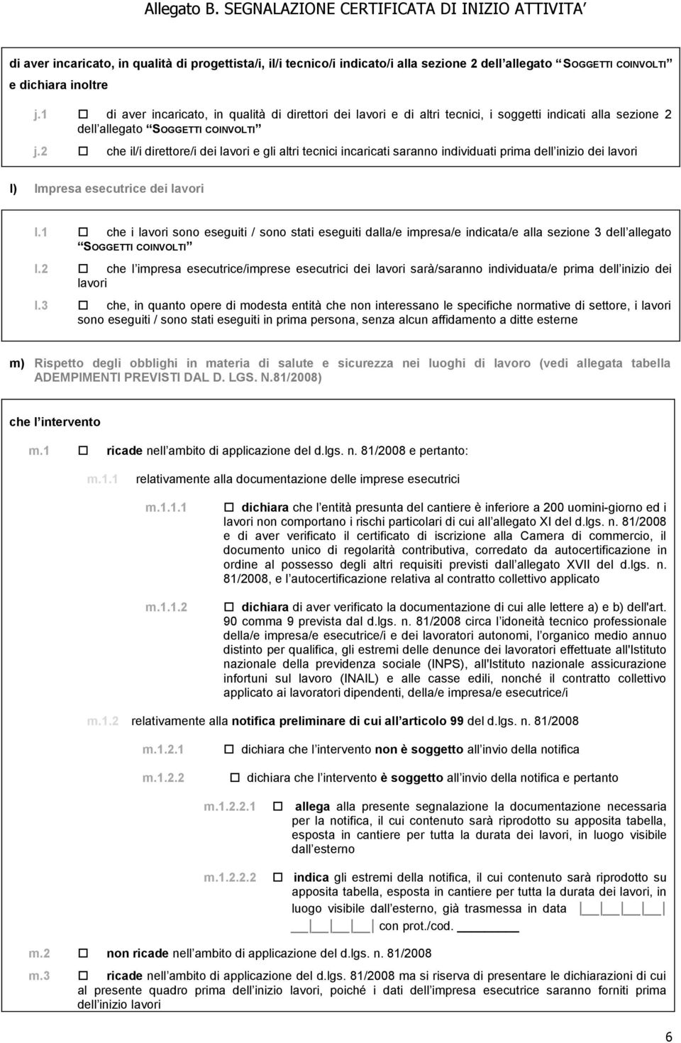 2 che il/i direttore/i dei lavori e gli altri tecnici incaricati saranno individuati prima dell inizio dei lavori l) Impresa esecutrice dei lavori l.