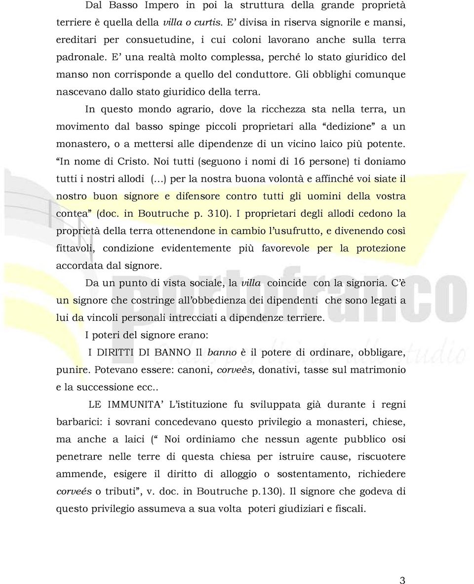 E una realtà molto complessa, perché lo stato giuridico del manso non corrisponde a quello del conduttore. Gli obblighi comunque nascevano dallo stato giuridico della terra.