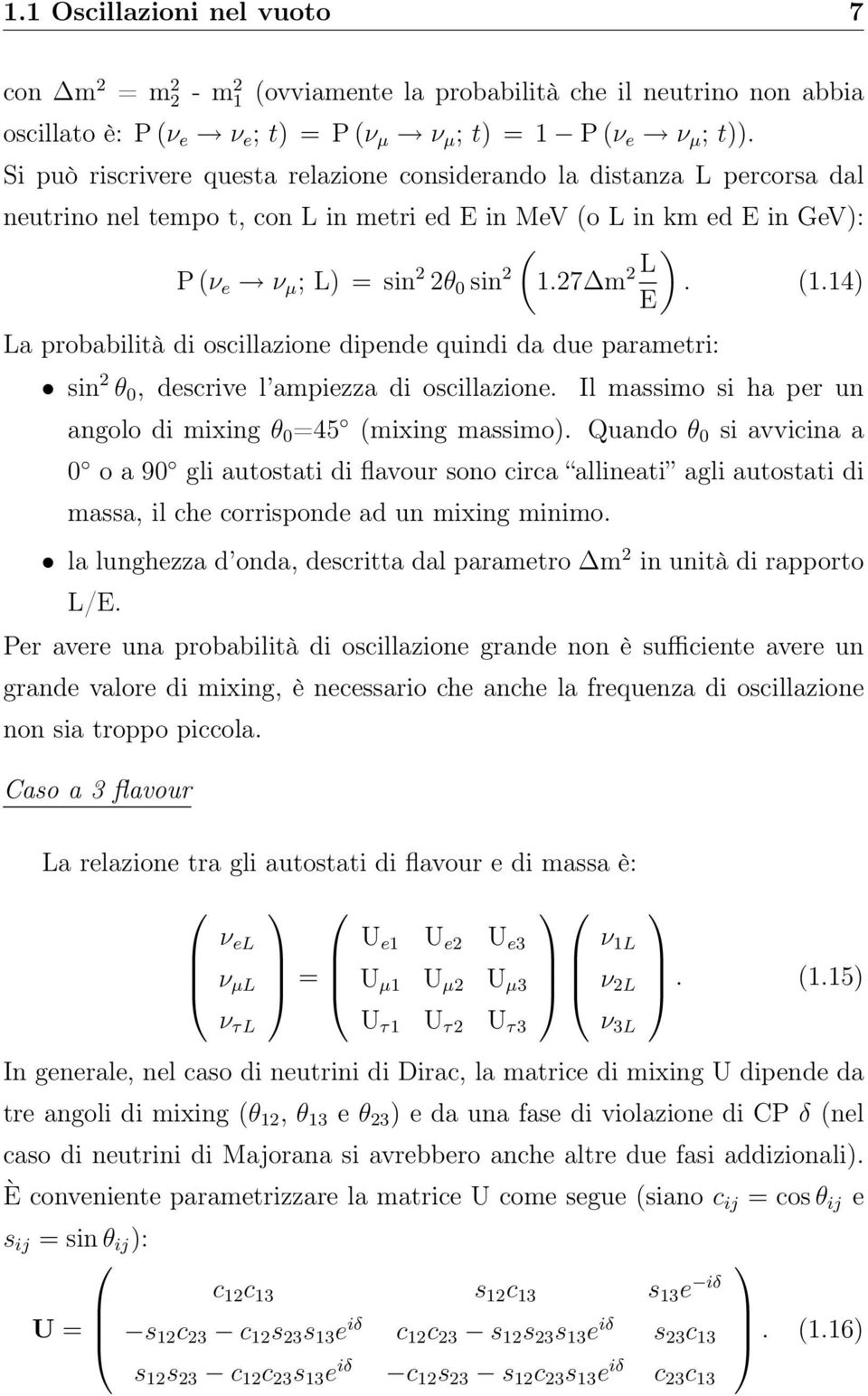 (1.14) E La probabilità di oscillazione dipende quindi da due parametri: sin 2 θ 0, descrive l ampiezza di oscillazione. Il massimo si ha per un angolo di mixing θ 0 =45 (mixing massimo).