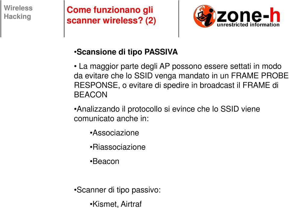 che lo SSID venga mandato in un FRAME PROBE RESPONSE, o evitare di spedire in broadcast il FRAME