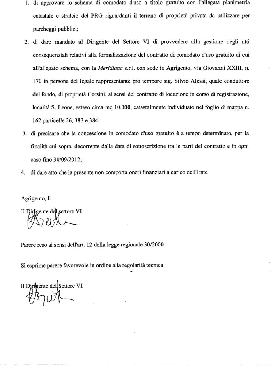 con la Meridiana s.r.l. con sede in Agrigento, via Giovanni XXIII, n. 170 in persona del legale rappresentante prò tempore sig.