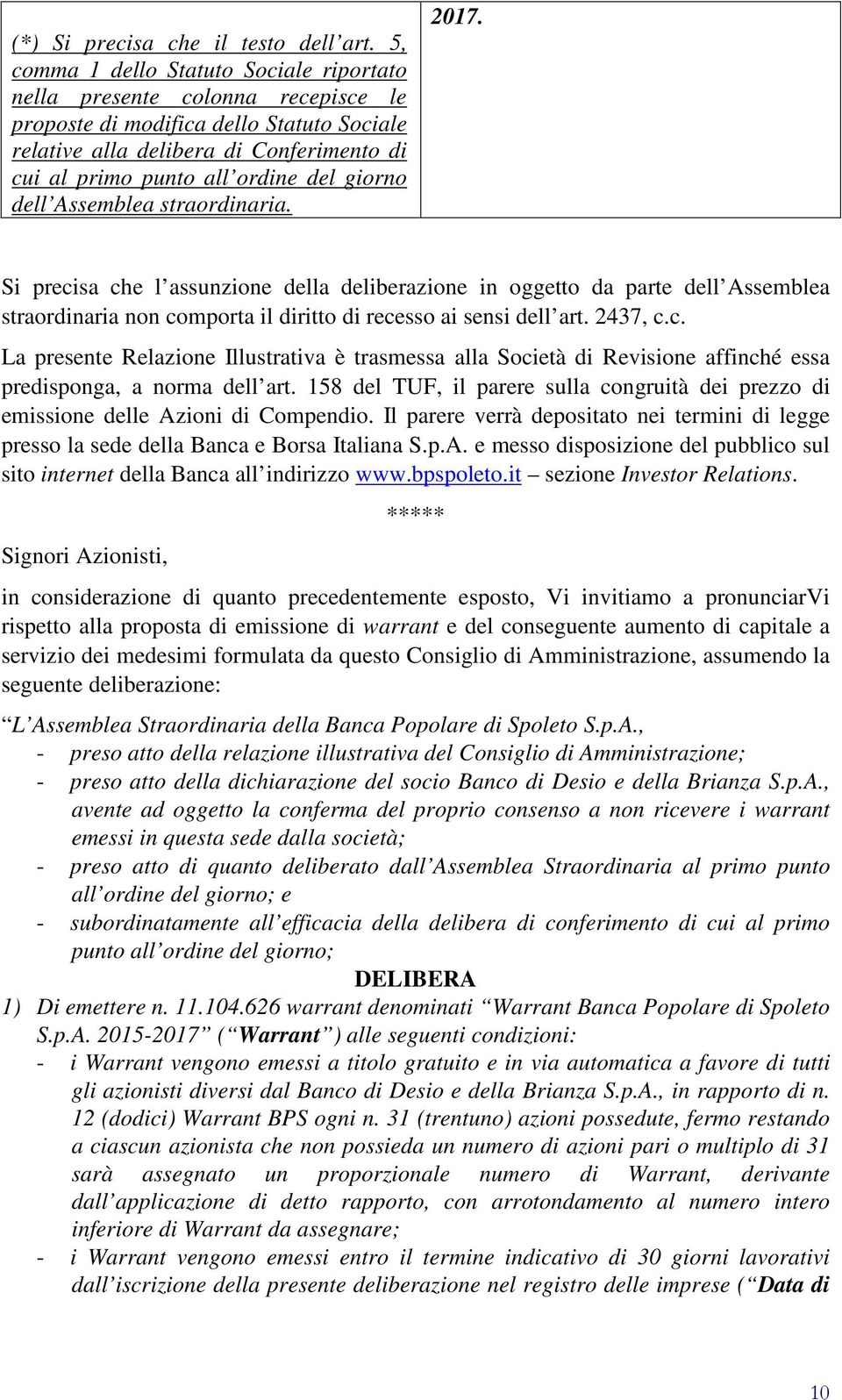 giorno dell Assemblea straordinaria. 2017. Si precisa che l assunzione della deliberazione in oggetto da parte dell Assemblea straordinaria non comporta il diritto di recesso ai sensi dell art.