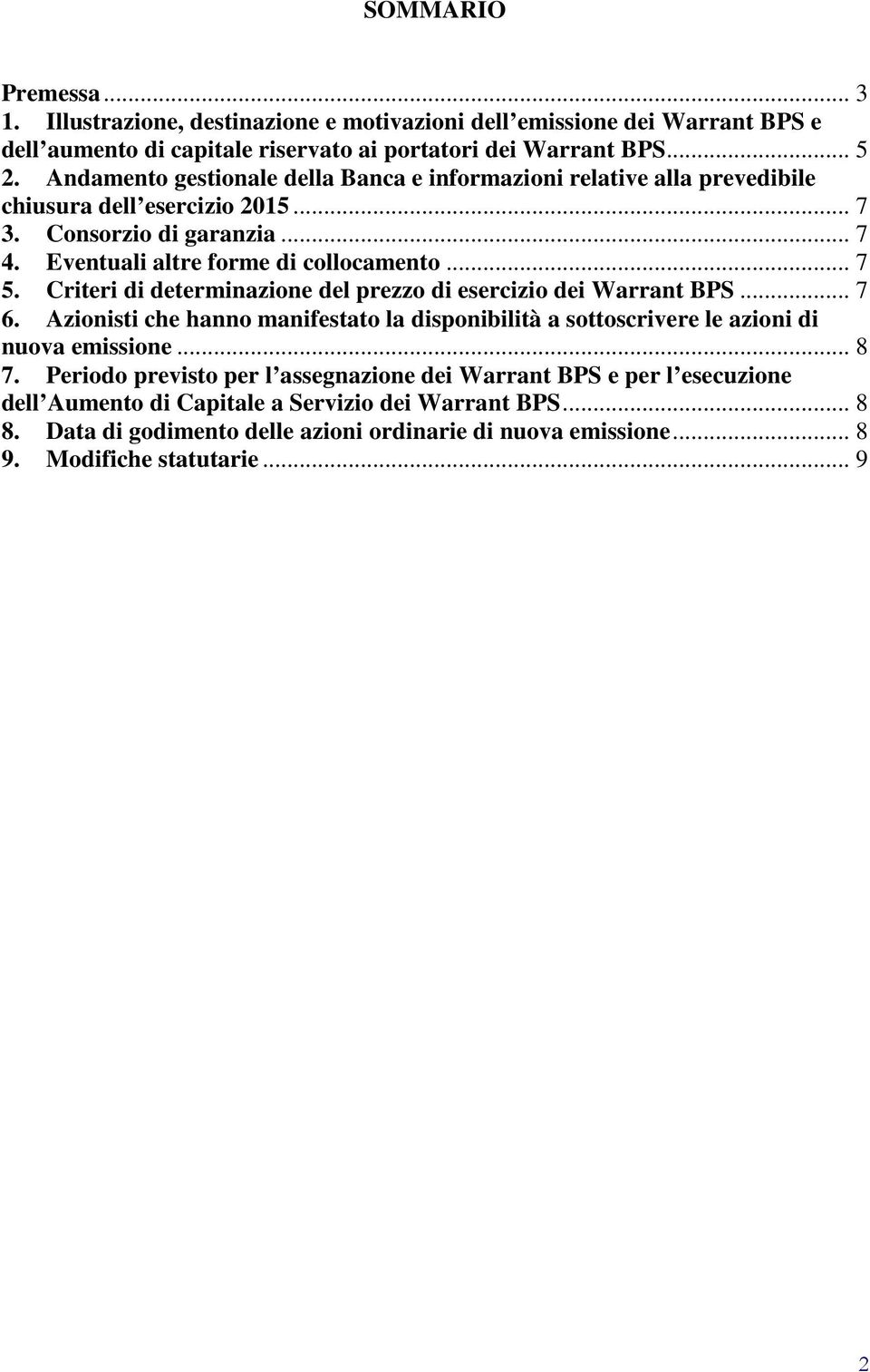 Criteri di determinazione del prezzo di esercizio dei Warrant BPS... 7 6. Azionisti che hanno manifestato la disponibilità a sottoscrivere le azioni di nuova emissione... 8 7.