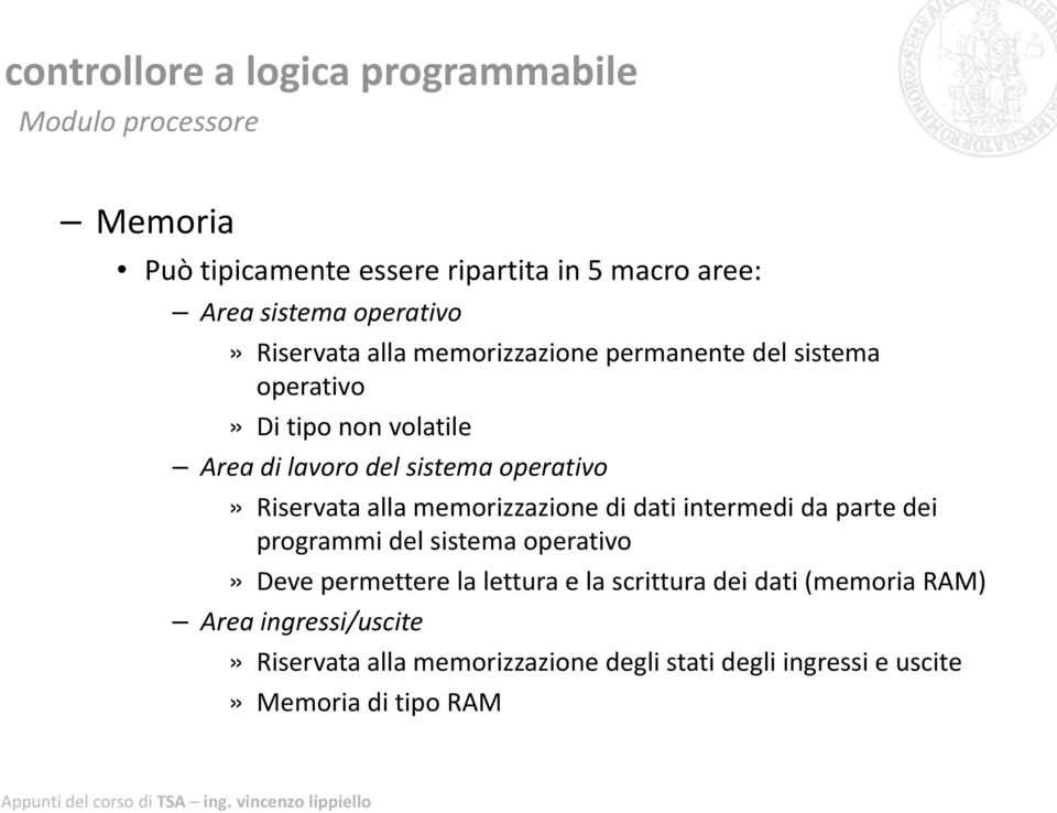 memorizzazione di dati intermedi da parte dei programmi del sistema operativo» Deve permettere la lettura e la scrittura