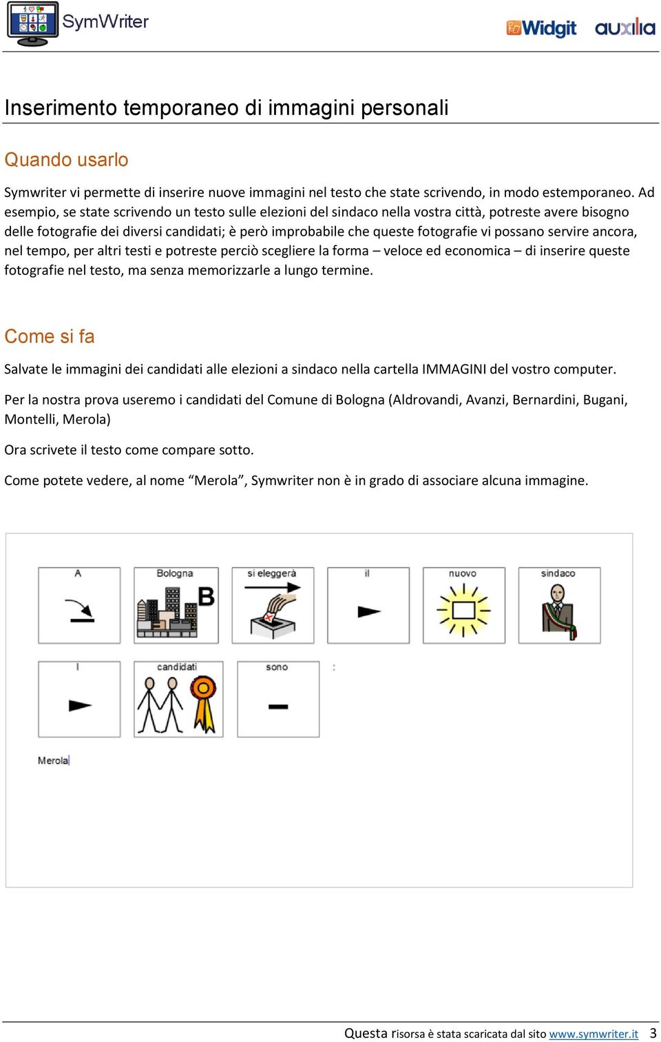 possano servire ancora, nel tempo, per altri testi e potreste perciò scegliere la forma veloce ed economica di inserire queste fotografie nel testo, ma senza memorizzarle a lungo termine.