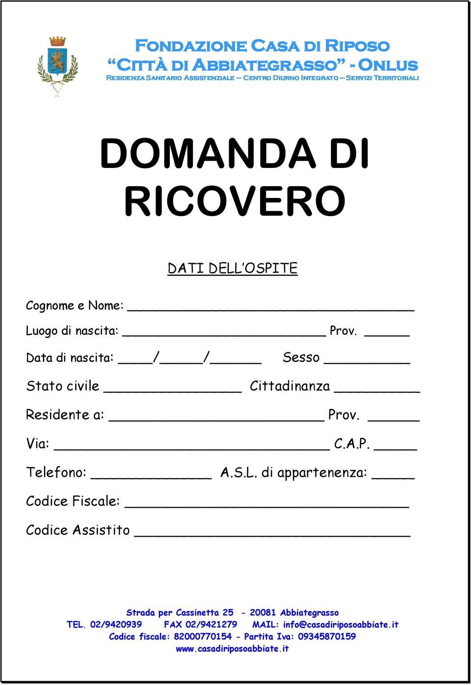 Data di nascita: / / Sesso Stato civile Cittadinanza Residente a: Prov. Via: C.A.P. Telefono: A.S.L.