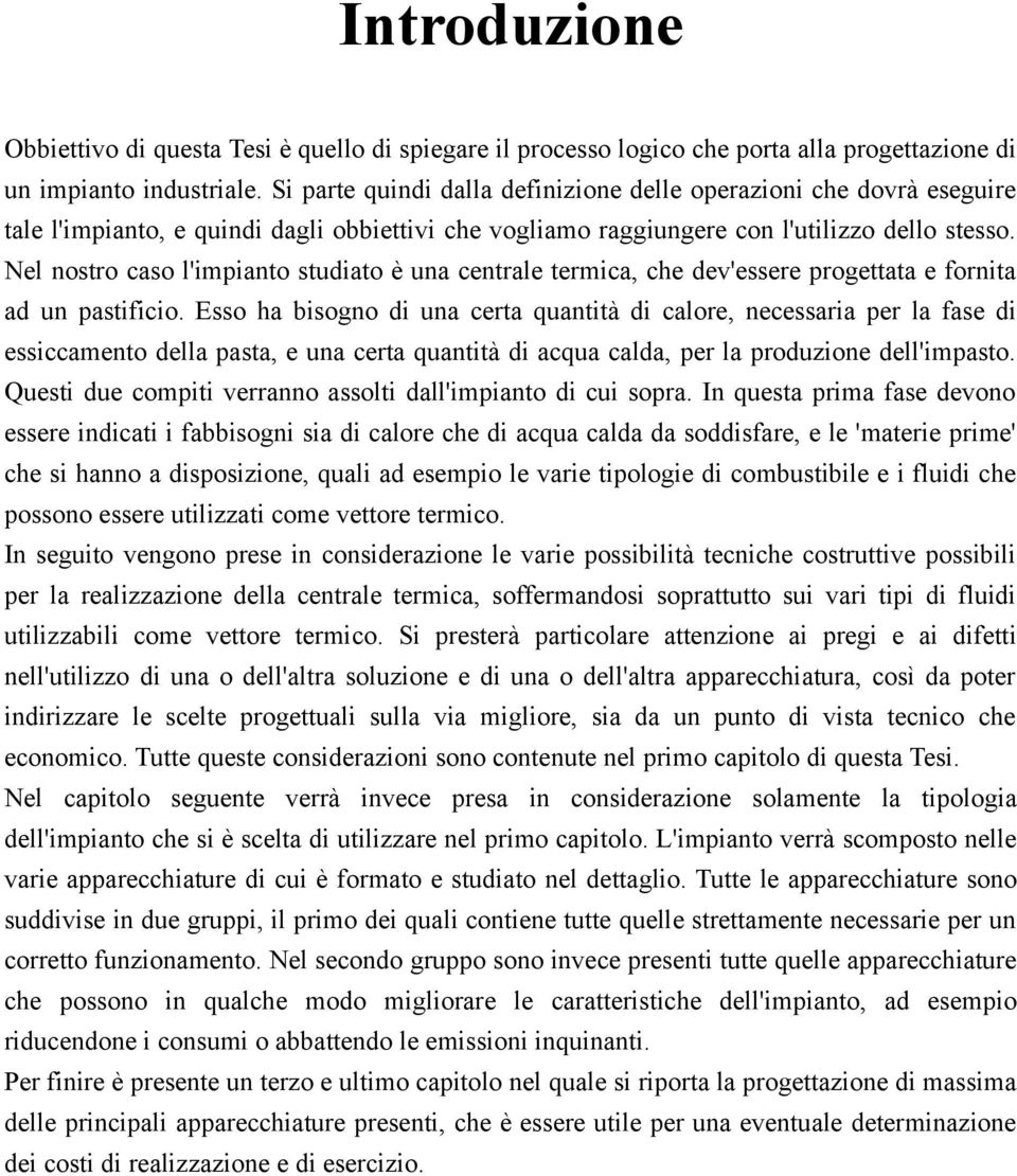 Nel nostro caso l'impianto studiato è una centrale termica, che dev'essere progettata e fornita ad un pastificio.