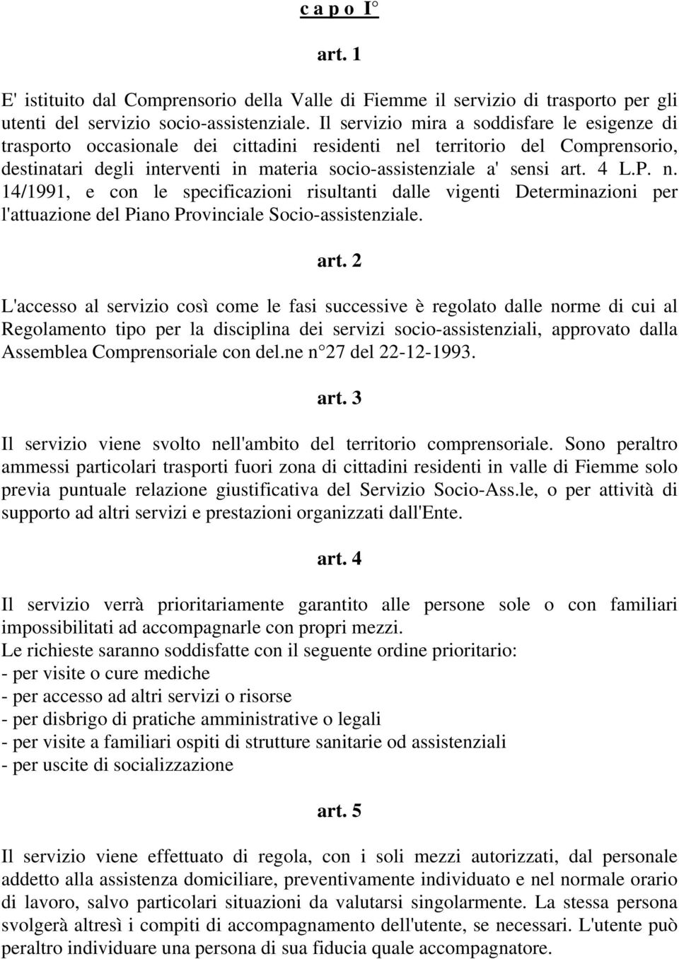 4 L.P. n. 14/1991, e con le specificazioni risultanti dalle vigenti Determinazioni per l'attuazione del Piano Provinciale Socio-assistenziale. art.