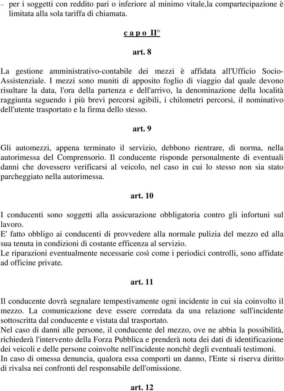 I mezzi sono muniti di apposito foglio di viaggio dal quale devono risultare la data, l'ora della partenza e dell'arrivo, la denominazione della località raggiunta seguendo i più brevi percorsi