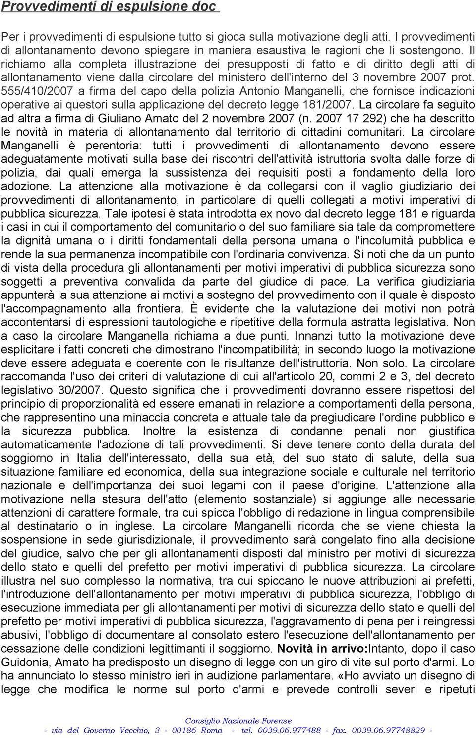 Il richiamo alla completa illustrazione dei presupposti di fatto e di diritto degli atti di allontanamento viene dalla circolare del ministero dell'interno del 3 novembre 2007 prot.