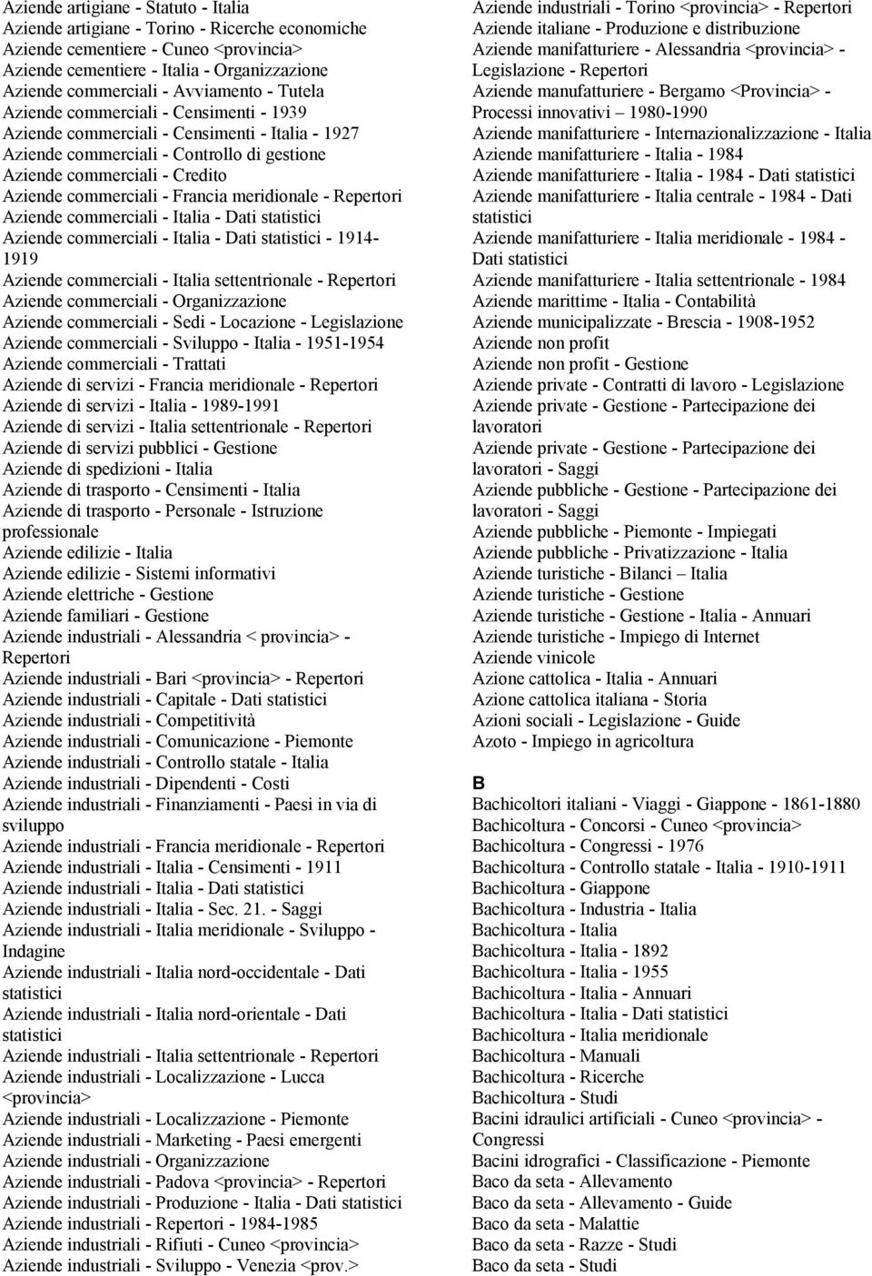 meridionale - Repertori Aziende commerciali - Italia - Dati statistici Aziende commerciali - Italia - Dati statistici - 1914-1919 Aziende commerciali - Italia settentrionale - Repertori Aziende