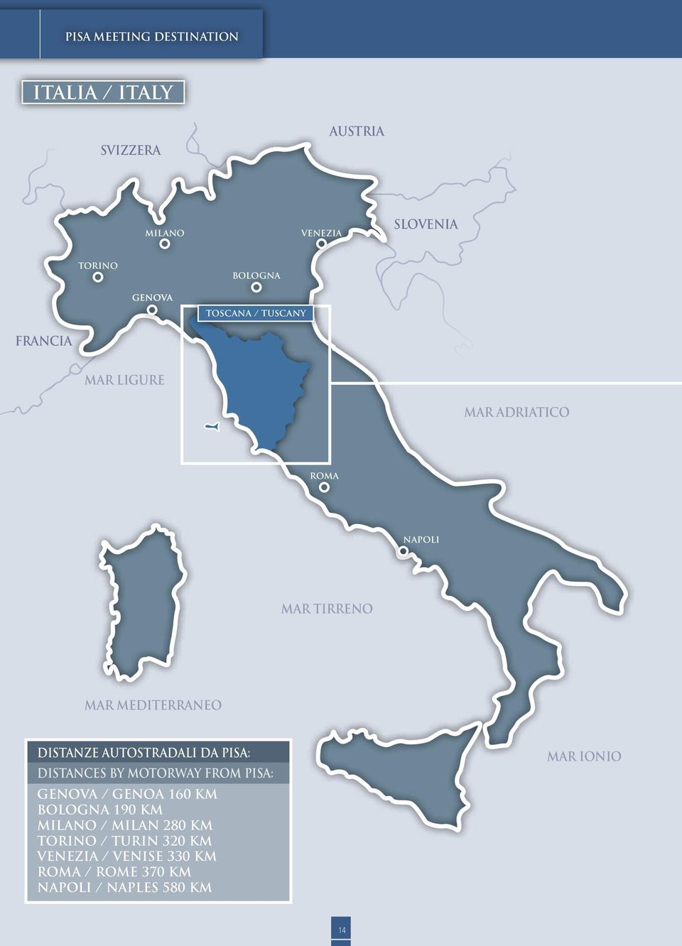 autostradali da Pisa: distances by motorway from Pisa: Genova / Genoa 160 KM Bologna 190 KM Milano /