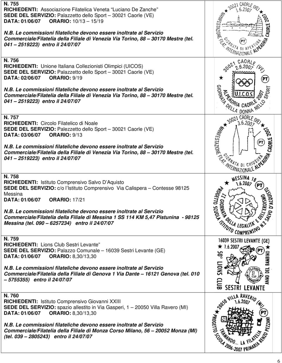 756 RICHIEDENTI: Unione Italiana Collezionisti Olimpici (UICOS) SEDE DEL SERVIZIO: Palazzetto dello Sport 30021 Caorle (VE) DATA: 02/06/07 ORARIO: 9/19 Commerciale/Filatelia della Filiale  757