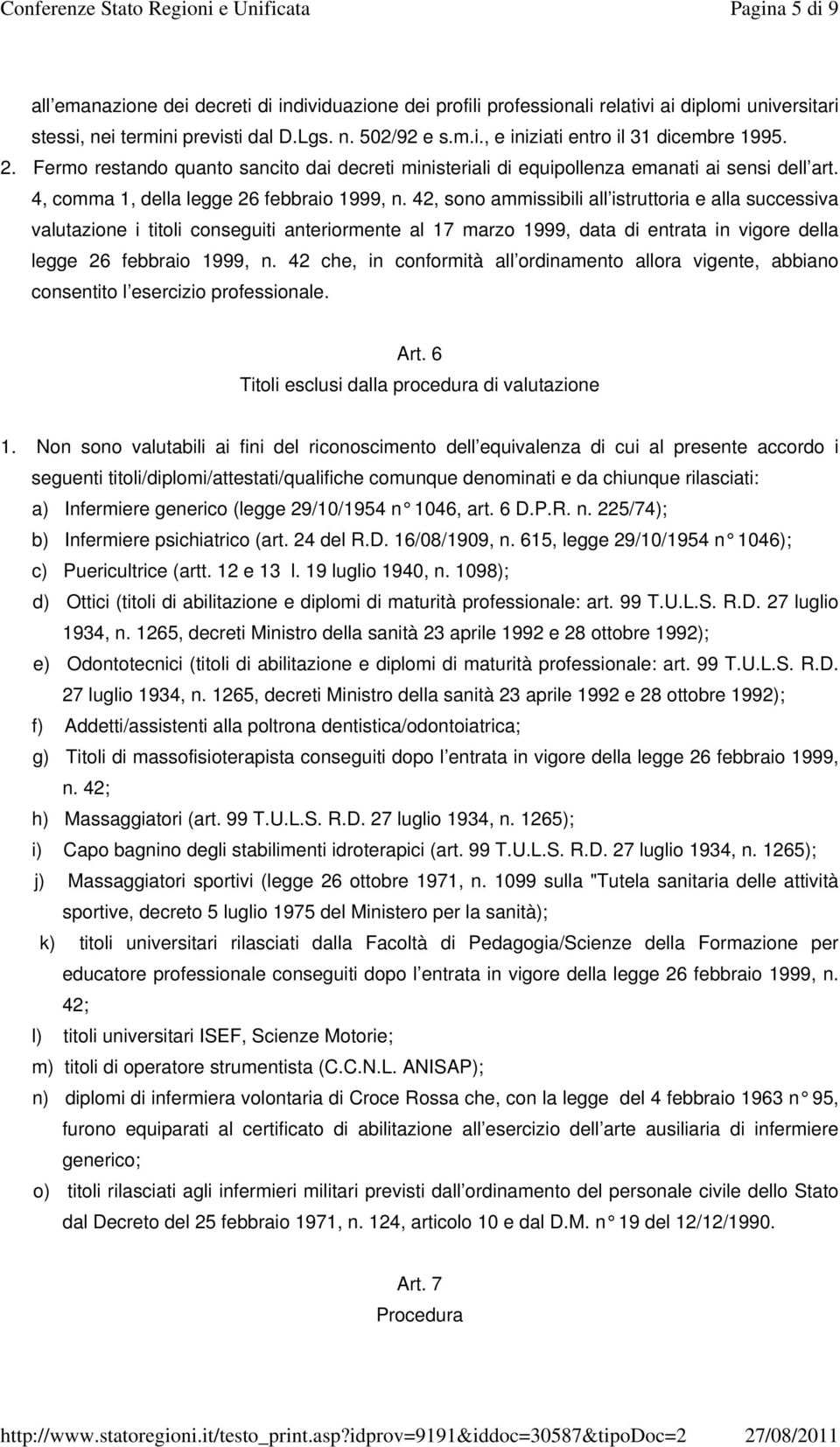 42, sono ammissibili all istruttoria e alla successiva valutazione i titoli conseguiti anteriormente al 17 marzo 1999, data di entrata in vigore della legge 26 febbraio 1999, n.