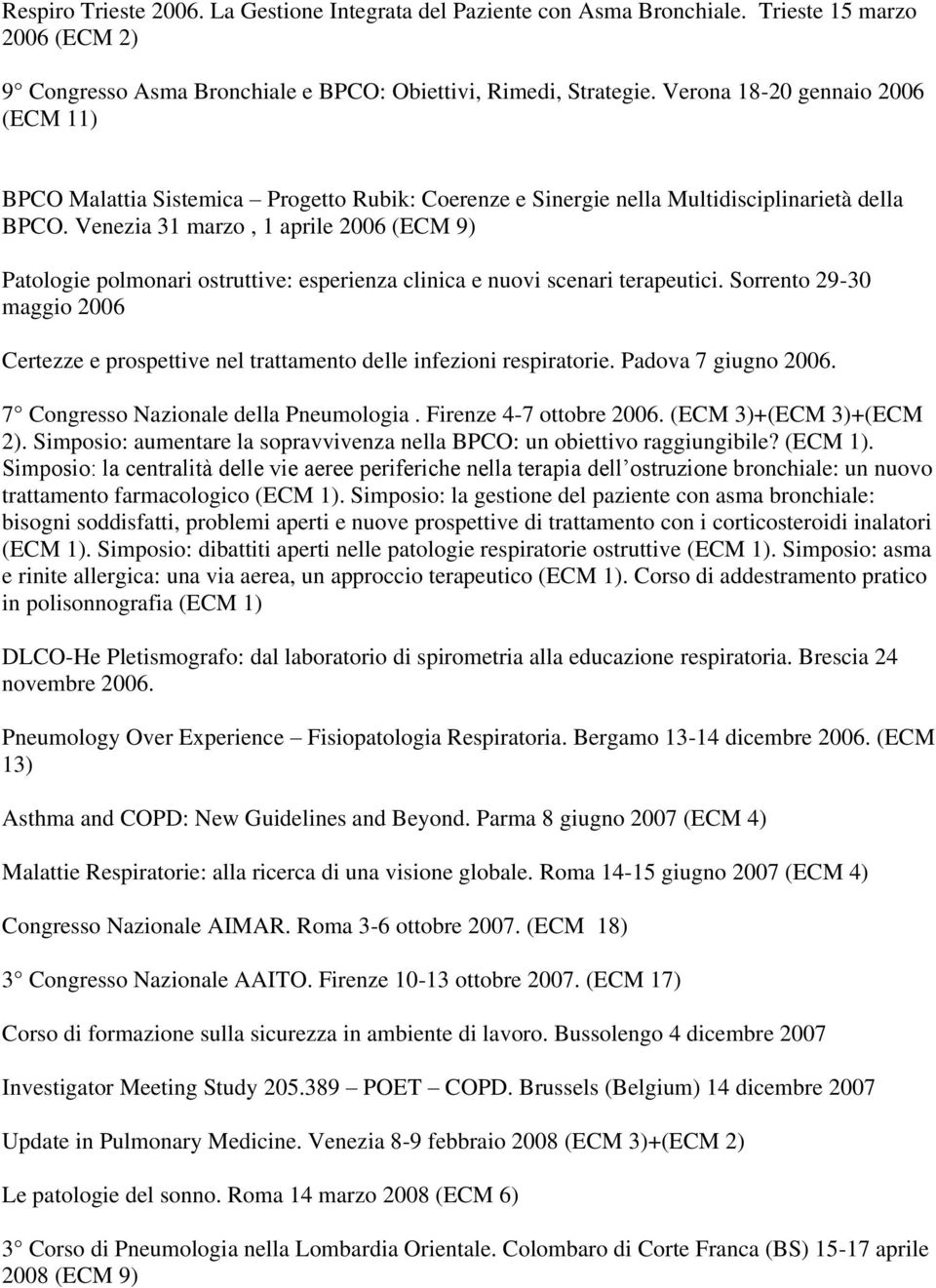 Venezia 31 marzo, 1 aprile 2006 (ECM 9) Patologie polmonari ostruttive: esperienza clinica e nuovi scenari terapeutici.