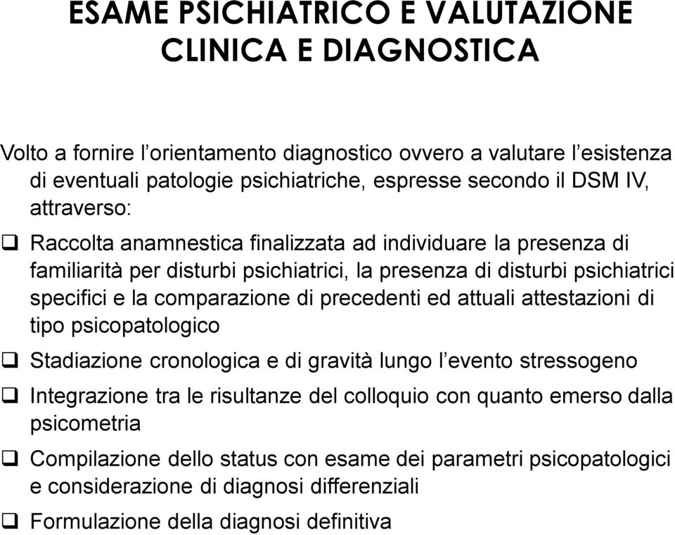 la comparazione di precedenti ed attuali attestazioni di tipo psicopatologico Stadiazione cronologica e di gravità lungo l evento stressogeno Integrazione tra le risultanze del