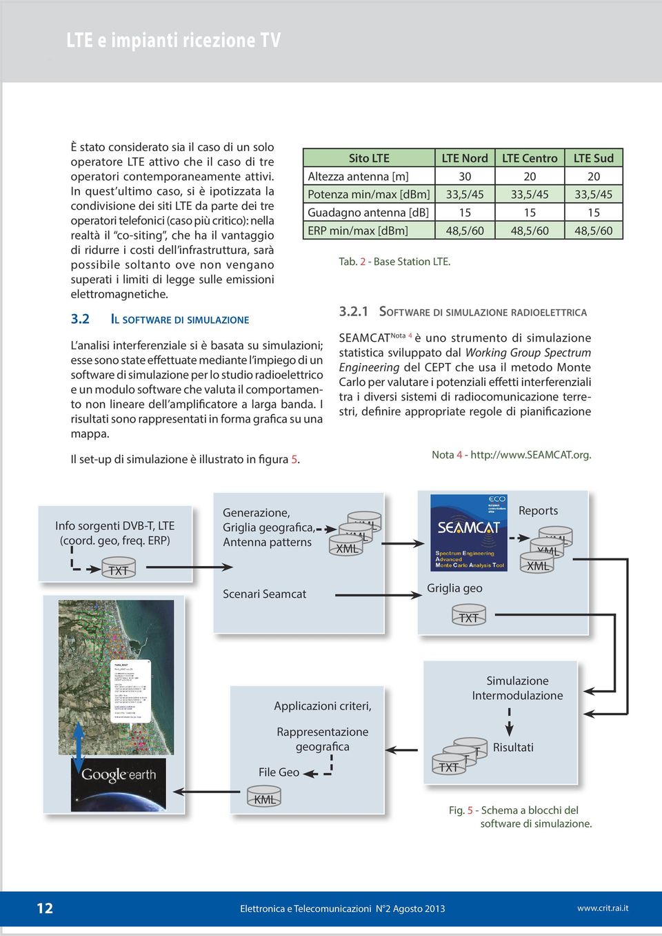 infrastruttura, sarà possibile soltanto ove non vengano superati i limiti di legge sulle emissioni elettromagnetiche. 3.