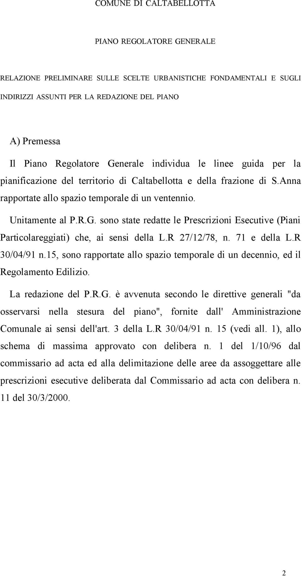 R 27/12/78, n. 71 e della L.R 30/04/91 n.15, sono rapportate allo spazio temporale di un decennio, ed il Regolamento Edilizio. La redazione del P.R.G.